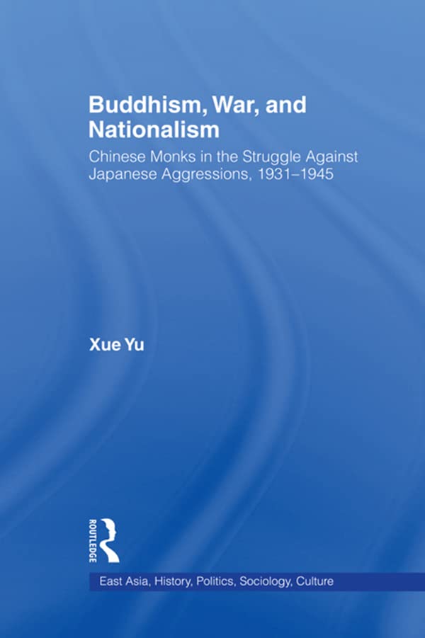Buddhism, War, and Nationalism: Chinese Monks in the Struggle Against Japanese Aggression 1931-1945 (East Asia: History, Politics, Sociology and Culture)      1st Edition, Kindle Edition