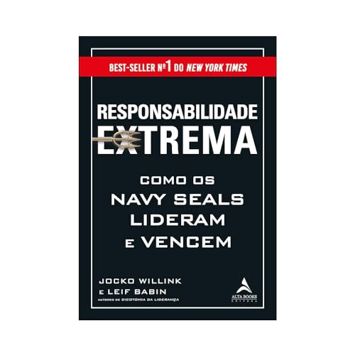 Alta Books Responsabilidade Extrema: como os Navy Seals lideram e vencem