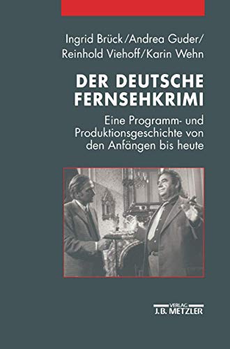Der deutsche Fernsehkrimi: Eine Programm- und Produktionsgeschichte von den Anfängen bis heute Der deutsche Fernsehkrimi: Eine Programm- und Produktionsgeschichte von den Anfängen bis heute