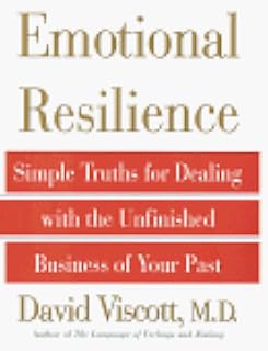 Emotional Resilience: Simple Truths for Dealing with the Unfinished Business of Your Past (Title Change from How to Get Out of Your Own Way)