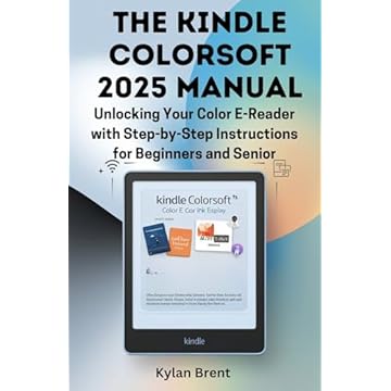 The Kindle Colorsoft 2025 Manual: Unlocking Your Color E-Reader with Step-by-Step Instructions for Beginners and Seniors: An Easy-to-Follow Guide to Managing ... and Troubleshooting (English Edition)
