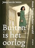 Buiten is het oorlog: Anne Frank en haar wereld (Ploegsma kinder- & jeugdboeken)
