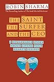  The Saint, the Surfer and the CEO: A Remarkable Story about Living Your Heart\'s Desires