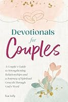 Devotionals for Couples: A Couple's Guide to Strengthening Relationships and a Journey of Spiritual Growth Through God's Word B0DBQZH4CL Book Cover