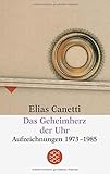 Das Geheimherz der Uhr: Aufzeichnungen 1973-1985 (Elias Canetti, Werke (Taschenbuchausgabe)) - Elias Canetti