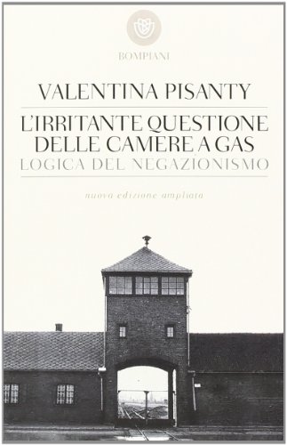 L'irritante questione delle camere a gas. Logica del negazionismo L'irritante questione delle camere a gas. Logica del negazionismo