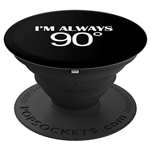 Siempre estoy 90 grados derecho matemáticas broma PopSockets Agarre y Soporte para Teléfonos y Tabletas