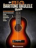 The Big Baritone Ukulele Book: 125 Popular Songs