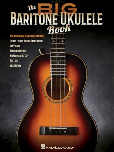 The Big Baritone Ukulele Book | 125 Popular Songs for Baritone Ukulele | Ukulele Songbook with Melody, Lyrics, Chords and Tuning D-G-B-E | Classic Songs for All Skill Levels