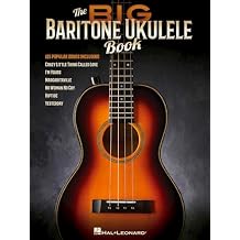 The Big Baritone Ukulele Book | 125 Popular Songs for Baritone Ukulele | Ukulele Songbook with Melody, Lyrics, Chords and Tuning D-G-B-E | Classic Songs for All Skill Levels Paperback December 1, 2018