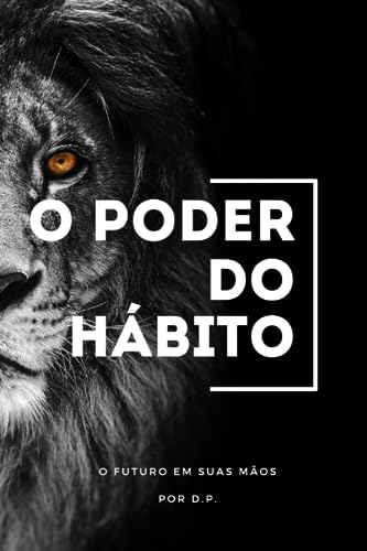 O Poder do Hábito: O Futuro em Suas Mãos