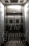  The Haunted Elevator: Trapped in Terror (English Edition)