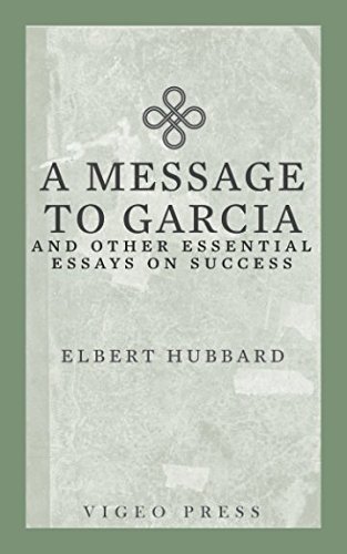 A Message to Garcia: And other Essential Essays... 1941129692 Book Cover