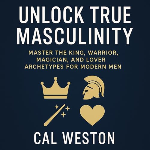 Unlock True Masculinity Audiolibro Por Cal Weston arte de portada