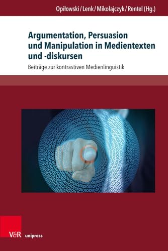 Argumentation, Persuasion und Manipulation in Medientexten und -diskursen: Beiträge zur kontrastiven Medienlinguistik (Interdisziplinäre Verortungen der Angewandten Linguistik)