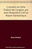  L\'univers en folie Traduit de l\'anglais par Jean Rosenthal Coll Le Rayon Fantastique