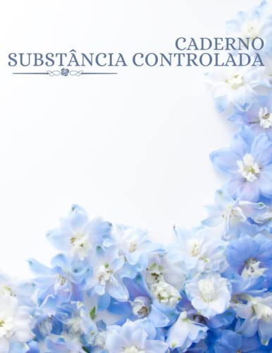 Caderno Substância Controlada: Livro de Registro de Medicamentos Controlados, Lista de Substâncias Controladas, Livro de Registro de Substâncias ... do Paciente. (Portuguese Edition)