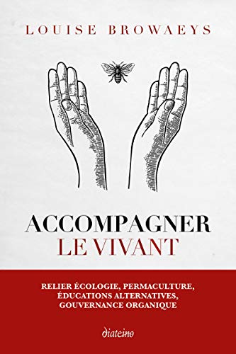 Télécharger Accompagner le vivant: Relier écologie, permaculture, éducations alternatives, gouvernance organiq PDF