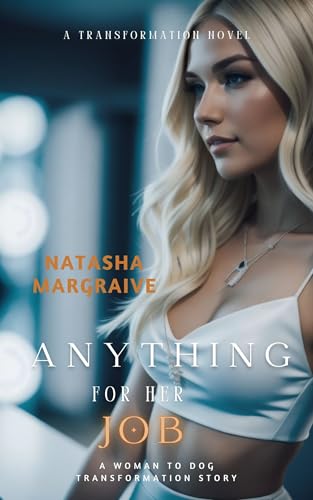 Anything for her Job!! (Woman to Dog Transformation) (The Dog’s Journey Book 1)