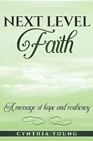 Next Level Faith: A Message of Hope and Resiliency 0578807076 Book Cover