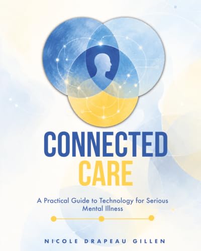 Connected Care: A Practical Guide to Technology for Serious Mental Illness