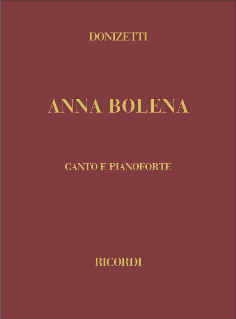 Anna Bolena: Spartito Canto e Pianoforte per Opera Completa in Italiano di Gaetano Donizetti | Partitura Vocale per Studio Prove Audizioni e Rappresentazioni Del Melodramma Romantico