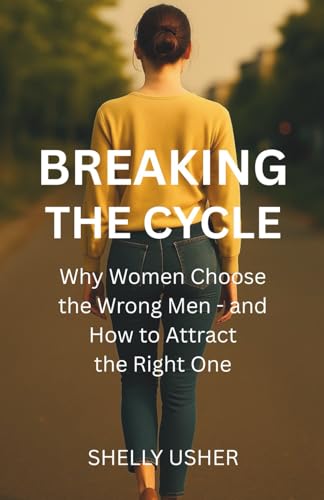 Breaking the Cycle: Why Women Choose the Wrong Men and
