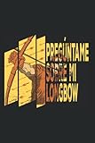  Pregúntame Sobre Mi Longbow - Arquería Caza Flecha Arco Cuaderno De Notas: Lineas Con Puntos