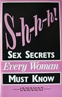 S-h-h-h! Sex Secrets Every Woman Must Know B000G5SN4Y Book Cover
