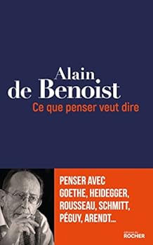 Paperback Ce que penser veut dire: Penser avec Goethe, Heidegger, Rousseau, Schmitt, Péguy, Arendt... [French] Book