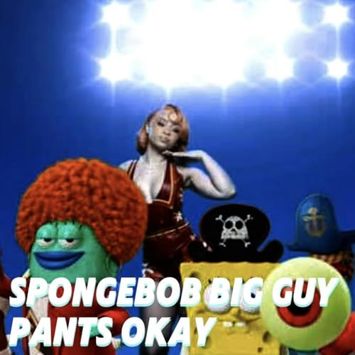 SPONGEBOB BIG GUY PANTS OKAY