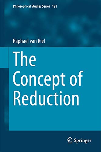 The Concept of Reduction (Philosophical Studies Series, 121)