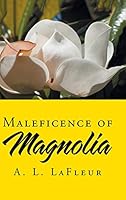 Maleficence of Magnolia 1504966481 Book Cover