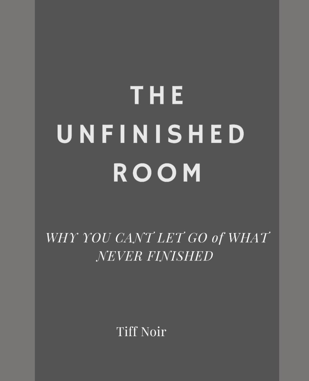 THE UNFINISHED ROOM: Why you can’t let go of what never finished