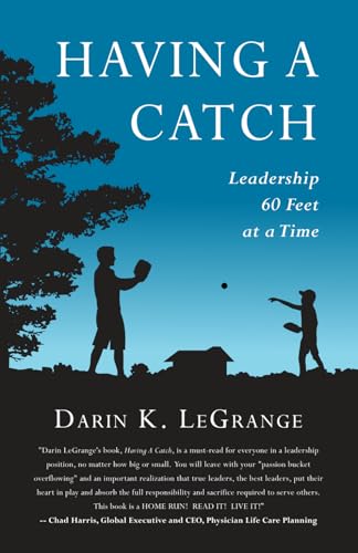 Having a Catch: Leadership 60 Feet at a Time Having a Catch: Leadership 60 Feet at a Time