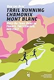 Run the Alps' Trail Running Chamonix-Mont Blanc: 30 Must-Do Trail Runs
