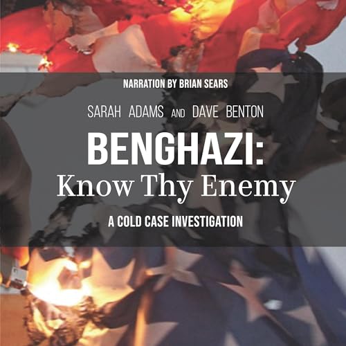 Benghazi: Know Thy Enemy by Sarah Adams, Dave Benton episode artwork