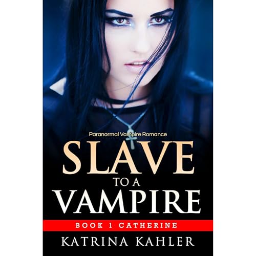 Vampire Romance - SLAVE TO A VAMPIRE 1: Catherine by Katrina Kahler episode artwork