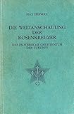 Die Weltanschauung der Rosenkreuzer : Das esoterische Christentum der Zukunft.