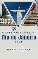 Guida turistica di Rio de Janeiro 2025: Esplora strade vivaci, spiagge iconiche e monumenti culturali con sicurezza e meraviglia (Italian Edition) B0F5WHHJM3 Book Cover