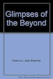 Glimpses of the Beyond