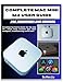 COMPLETE MAC MINI M4 USER GUIDE FOR BEGINNERS AND SENIORS: Everything You Need to Master Yor Mac mini M4: Simple Setup, Essential Apps, Apple Intelligence, Troubleshooting, and lot more