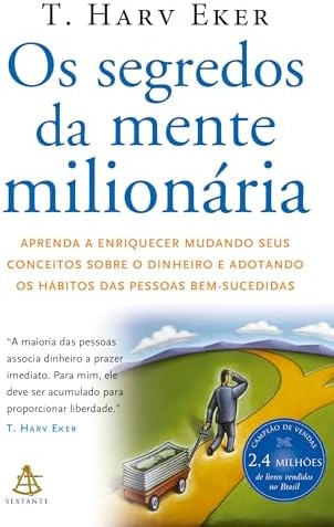 Os segredos da mente milionária: Aprenda a enriquecer mudando seus conceitos sobre o dinheiro e adotando os hábitos das pessoas bem-sucedidas
