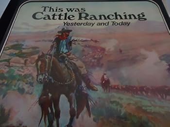 This was cattle ranching: yesterday and today