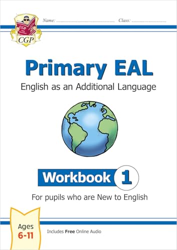 New Primary EAL: English for Ages 6-11 - Workbook 1 (New to English) (CGP Primary EAL)