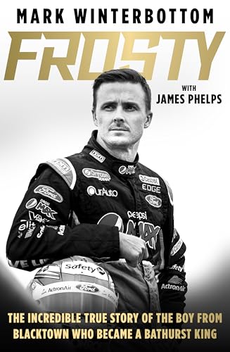 Frosty: The autobiography of one of the most beloved drivers in modern Australian motorsport history