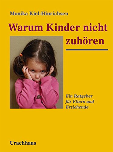 Warum Kinder nicht zuhören: Ein Ratgeber für Eltern und Erziehende Warum Kinder nicht zuhören: Ein Ratgeber für Eltern und Erziehende
