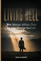 Living Hell: The Warrior Within, Only You Can Change Your Life. 1969394080 Book Cover