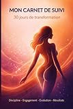 Mon carnet de suivi – Cure minceur : 30 jours de transformation ( Activité physique, alimentation, hydratation): Un journal pour rester discipliné(e), ... et transformer ton corps. Édition Femme