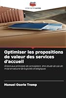 Optimiser les propositions de valeur des services d'accueil: Grâce aux principes de conception. Une étude de cas de mise en œuvre de logiciels stratégiques (French Edition) 6208737214 Book Cover